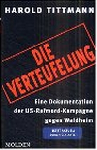 Buchcover: Harold H. Tittmann. Die Verteufelung - Eine Dokumentation der US- Rufmord-Kampagne gegen Waldheim. Molden Verlag, Wien, 2001.