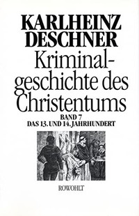 Cover: Karlheinz Deschner. Kriminalgeschichte des Christentums - Band 7. Das 13. und 14. Jahrhundert. Rowohlt Verlag, Hamburg, 2002.