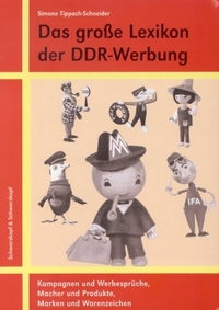 Buchcover: Simone Tippach-Schneider. Das große Lexikon der DDR - Werbung. Kampagnen und Werbesprüche, Macher und Produkte, Marken und Warenzeichen. Schwarzkopf und Schwarzkopf Verlag, Berlin, 2002.