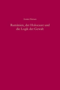 Cover: Rumänien, der Holocaust und die Logik der Gewalt
