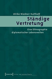 Buchcover: Ulrike Niedner-Kalthoff. Ständige Vertretung - Eine Ethnographie diplomatischer Lebenswelten. Transcript Verlag, Bielefeld, 2005.