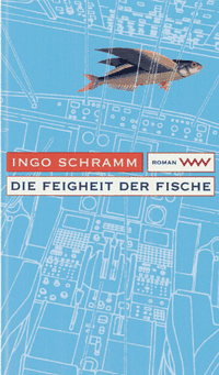 Buchcover: Ingo Schramm. Die Feigheit der Fische - Roman. Volk und Welt Verlag, Berlin, 2000.