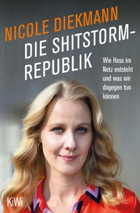 Cover: Nicole Diekmann. Die Shitstorm-Republik - Wie Hass im Netz entsteht und was wir dagegen tun können. Kiepenheuer und Witsch Verlag, Köln, 2021.