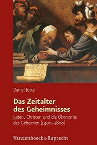 Buchcover: Daniel Jütte. Das Zeitalter des Geheimnisses  - Juden, Christen und die Ökonomie des Geheimen (1400-1800). Diss.. Vandenhoeck und Ruprecht Verlag, Göttingen, 2011.