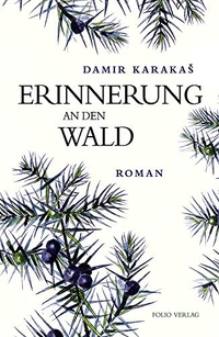 Buchcover: Damir Karakas. Erinnerung an den Wald - Roman. Folio Verlag, Wien - Bozen, 2019.
