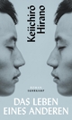 Cover: Keiichiro Hirano. Das Leben eines Anderen - Roman. Suhrkamp Verlag, Berlin, 2022.
