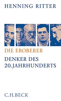 Buchcover: Henning Ritter. Die Eroberer - Denker des 20. Jahrhunderts. C.H. Beck Verlag, München, 2008.