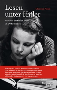 Buchcover: Christian Adam. Lesen unter Hitler - Autoren, Bestseller, Leser im Dritten Reich. Galiani Verlag, Berlin, 2010.