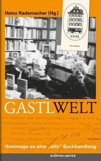 Buchcover: Heinz Rademacher (Hg.). Gastl Welt - Hommage an eine 'alte' Buchhandlung. Klöpfer und Meyer Verlag, Tübingen, 2013.