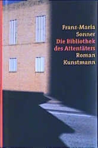 Buchcover: Franz-Maria Sonner. Die Bibliothek des Attentäters - Roman. Antje Kunstmann Verlag, München, 2001.