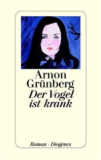 Buchcover: Arnon Grünberg. Der Vogel ist krank - Roman. Diogenes Verlag, Zürich, 2005.