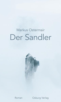 Buchcover: Markus Ostermair. Der Sandler - Roman. Osburg Verlag, Hamburg, 2020.