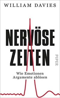 Buchcover: William Davies. Nervöse Zeiten - Wie Emotionen Argumente ablösen. Piper Verlag, München, 2019.