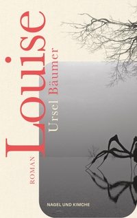 Buchcover: Ursel Bäumer. Louise - Roman. Nagel und Kimche Verlag, Zürich, 2023.