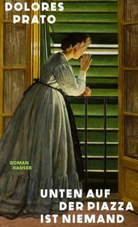 Dolores Prato. Unten auf der Piazza ist niemand - Roman. Carl Hanser Verlag, München, 2024.