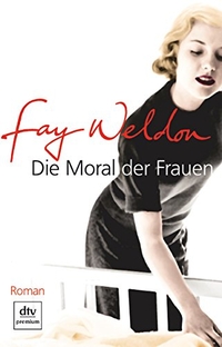 Buchcover: Fay Weldon. Die Moral der Frauen - Roman. dtv, München, 2008.