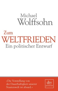 Buchcover: Michael Wolffsohn. Zum Weltfrieden - Ein politischer Entwurf. dtv, München, 2015.