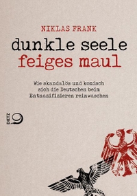 Buchcover: Niklas Frank. Dunkle Seele, Feiges Maul - Wie skandalös und komisch sich die Deutschen beim Entnazifizieren reinwaschen. J. H. W. Dietz Verlag, Bonn, 2016.