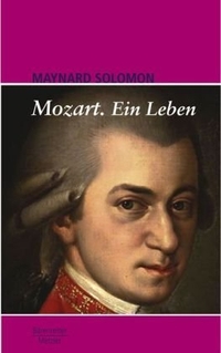 Buchcover: Maynard Solomon. Mozart - Ein Leben. J. B. Metzler Verlag, Stuttgart - Weimar, 2005.