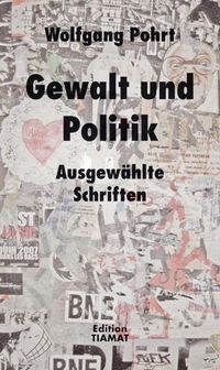Buchcover: Wolfgang Pohrt. Gewalt und Poltik - Ausgewählte Reden und Schriften 1979 - 1993. Edition Tiamat, Berlin, 2010.
