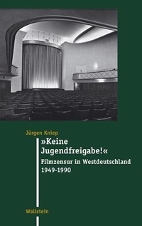 Buchcover: Jürgen Kniep. Keine Jugendfreigabe! - Filmzensur in Westdeutschland, 1949 - 1990. Wallstein Verlag, Göttingen, 2010.