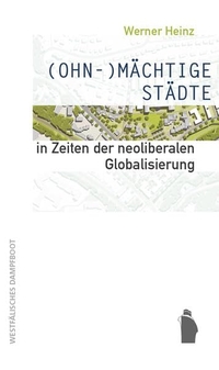 Cover: (Ohn-) Mächtige Städte in Zeiten der neoliberalen Globalisierung