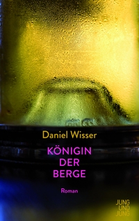 Buchcover: Daniel Wisser. Königin der Berge - Roman. Jung und Jung Verlag, Salzburg, 2018.