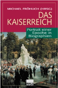 Buchcover: Michael Fröhlich (Hg.). Das Kaiserreich - Portrait einer Epoche in Biografien. Primus Verlag, Darmstadt, 2001.