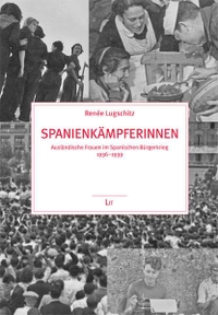 Buchcover: Renée Lugschitz. Spanienkämpferinnen - Ausländische Frauen im Spanischen Bürgerkrieg 1936-1939. LIT Verlag, Münster, 2012.