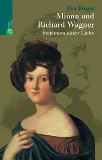 Buchcover: Eva Rieger. Minna und Richard Wagner - Stationen einer Liebe. Artemis und Winkler Verlag, Mannheim, 2003.