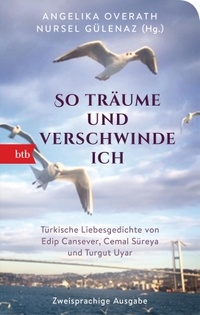 Buchcover: Ayse Nursel Gülenaz (Hg.) / Angelika Overath (Hg.). "So träume und verschwinde ich" - Liebesgedichte von Edip Cansever, Cemal Süreya und Turgut Uyar. btb, München, 2020.
