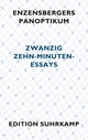 Cover: Hans Magnus Enzensberger. Enzensbergers Panoptikum - Zwanzig Zehn-Minuten-Essays. Suhrkamp Verlag, Berlin, 2012.