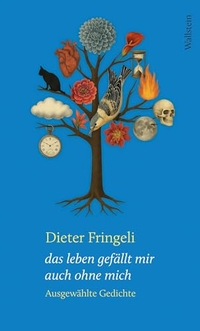 Dieter Fringeli. das leben gefällt mir auch ohne mich - Ausgewählte Gedichte. Wallstein Verlag, Göttingen, 2026.
