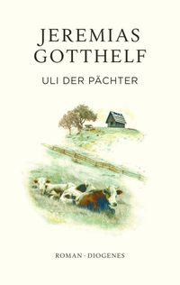 Buchcover: Jeremias Gotthelf. Uli der Pächter - Roman. Zürcher Ausgabe. Diogenes Verlag, Zürich, 2023.