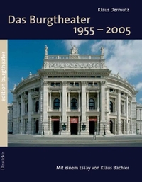 Buchcover: Klaus Dermutz. Das Burgtheater 1955-2005 - Die Welt-Bühne im Wandel der Zeiten. Zsolnay Verlag, Wien, 2005.