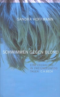 Buchcover: Sandra Hoffmann. Schwimmen gegen blond - Eine Erzählung in zweiundfünfzig Tagen. C.H. Beck Verlag, München, 2002.