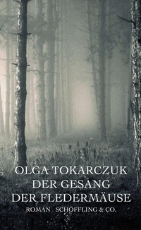 Buchcover: Olga Tokarczuk. Der Gesang der Fledermäuse - Roman. Schöffling und Co. Verlag, Frankfurt am Main, 2011.