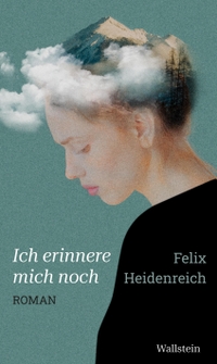 Buchcover: Felix Heidenreich. Ich erinnere mich noch - Roman. Wallstein Verlag, Göttingen, 2022.
