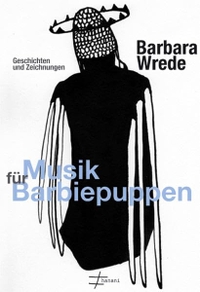 Buchcover: Barbara Wrede. Musik für Barbiepuppen - Geschichten und Zeichnungen. Hanani, Berlin, 2012.