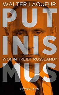 Buchcover: Walter Laqueur. Putinismus - Wohin treibt Russland?. Propyläen Verlag, Berlin, 2015.