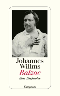 Buchcover: Johannes Willms. Balzac - Eine Biografie. Diogenes Verlag, Zürich, 2007.