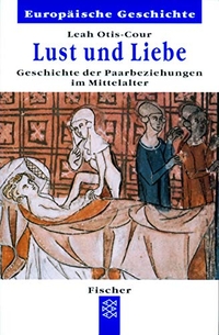 Buchcover: Leah Otis-Cour. Lust und Liebe - Geschichte der Paarbeziehungen im Mittelalter. S. Fischer Verlag, Frankfurt am Main, 2000.