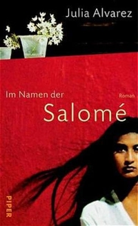 Julia Alvarez. Im Namen der Salome - Roman. Piper Verlag, München, 2001.