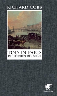 Buchcover: Richard Cobb. Tod in Paris - Die Leichen der Seine 1795-1801. Klett-Cotta Verlag, Stuttgart, 2011.