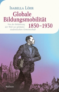 Buchcover: Isabella Löhr. Globale Bildungsmobilität 1850-1930 - Von der Bekehrung der Welt zur globalen studentischen Gemeinschaft. Wallstein Verlag, Göttingen, 2021.