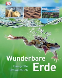 Buchcover: Wunderbare Erde - Das große Umweltbuch (Ab 10 Jahre). Dorling Kindersley Verlag, München, 2009.