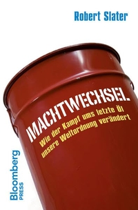 Buchcover: Robert Slater. Machtwechsel - Wie der Kampf ums letzte Öl unsere Weltordnung verändert. Wiley-VCH, Weinheim, 2011.