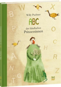 Buchcover: Willy Puchner. ABC der fabelhaften Prinzessinnen - Ab 4 Jahren. NordSüd Verlag, Zürich, 2013.