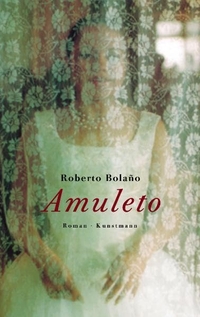 Buchcover: Roberto Bolano. Amuleto - Roman. Antje Kunstmann Verlag, München, 2002.