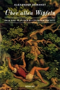 Buchcover: Alexander Demandt. Über allen Wipfeln - Der Baum in der Kulturgeschichte. Böhlau Verlag, Wien - Köln - Weimar, 2002.
